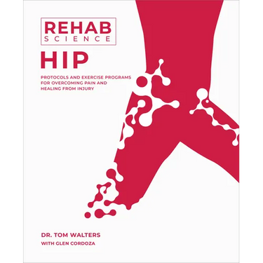 Rehab Science: Hip: Protocols and Exercise Programs for Overcoming Pain and Healing from Injury