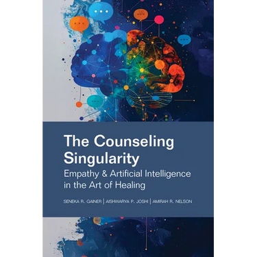 The Counseling Singularity: Empathy & Artificial Intelligence in the Art of Healing