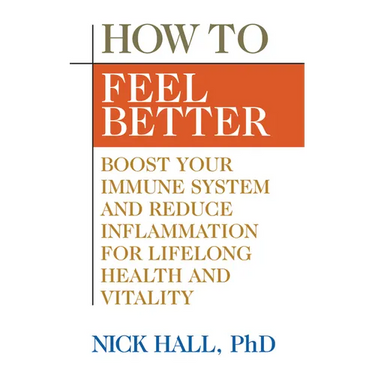 How to Feel Better: Boost Your Immune System and Reduce Inflammation for Lifelong Health and Vitality