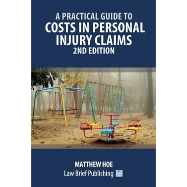 A Practical Guide to Costs in Personal Injury Claims - 2nd Edition