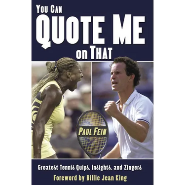 You Can Quote Me on That: Greatest Tennis Quips, Insights, and Zingers