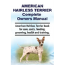 American Hairless Terrier Complete Owners Manual. American Hairless Terrier book for care, costs, feeding, grooming, health and training.