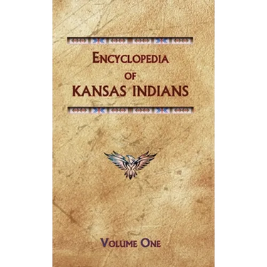 Encyclopedia of Kansas Indians (Volume One)
