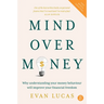 Mind Over Money: Why Understanding Your Money Behaviour Will Improve Your Financial Freedom