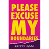 Please Excuse My Boundaries