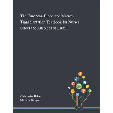 The European Blood and Marrow Transplantation Textbook for Nurses: Under the Auspices of EBMT