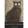 Goblin Tales of Lancashire: Short Stories of Spectres, Goblins and The Supernatural: Victorian English Literature