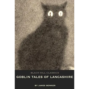 Goblin Tales of Lancashire: Short Stories of Spectres, Goblins and The Supernatural: Victorian English Literature