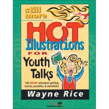 The Still More Hot Illustrations for Youth Talks: 100 More Attention-Getting Stories, Parables, and Anecdotes