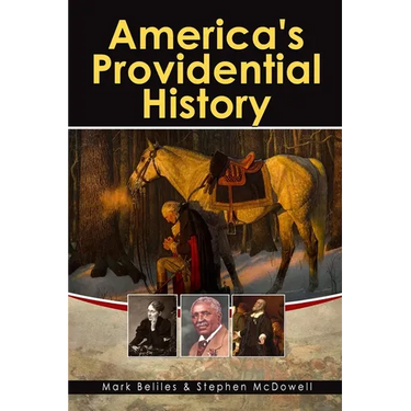 America's Providential History: Biblical Principles of Education, Government, Politics, Economics, and Family Life (Revised and Expanded Version)