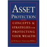 Asset Protection: Concepts and Strategies for Protecting Your Wealth