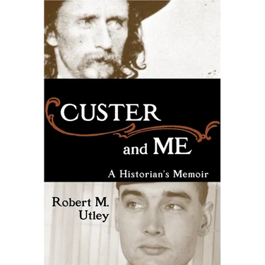 Custer and Me: A Historian's Memoir