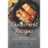 Low Cholesterol Recipes: Delicious Food Options to Keep Cholesterol in Check