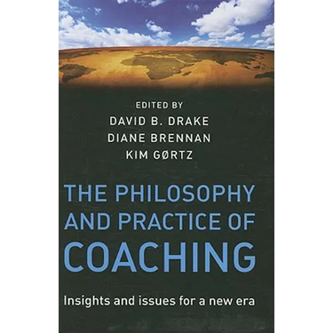 The Philosophy and Practice of Coaching: Insights and Issues for a New Era