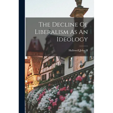 The Decline Of Liberalism As An Ideology