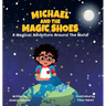Michael and the Magic Shoes: A Magical Adventure Around The World