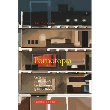 Pornotopia: An Essay on Playboy's Architecture and Biopolitics