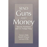 Send Guns and Money: Security Assistance and U.S. Foreign Policy