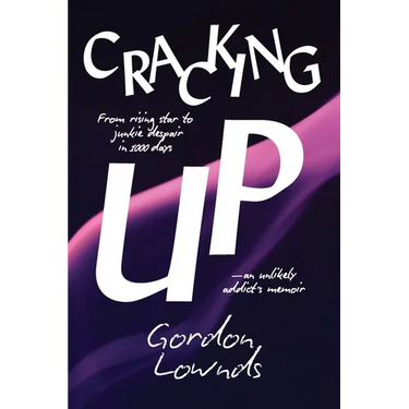 Cracking Up: From Rising Star to Junkie Despair in 1,000 Days-An Unlikely Addict's Memoir