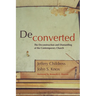 Deconverted: The Deconstruction and Dismantling of the Contemporary Church