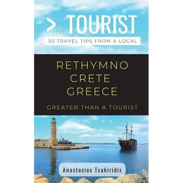 Greater Than a Tourist- Rethymno Crete Greece: 50 Travel Tips from a Local