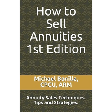 How to Sell Annuities: Annuity Sales Techniques, Tips and Strategies.