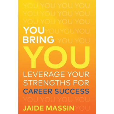 You Bring You: Leverage Your Strengths for Career Success