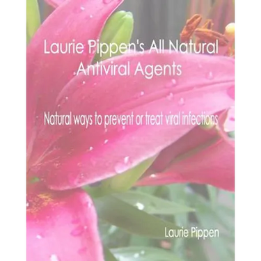Laurie Pippen's All Natural Antiviral Agents - Natural ways to prevent or treat
