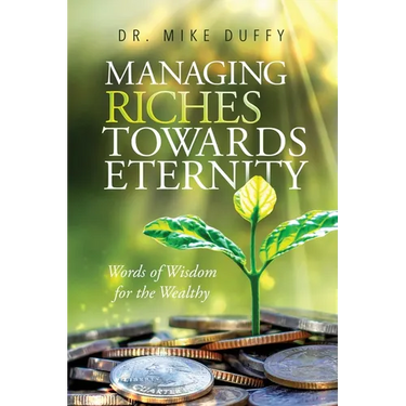 Managing Riches Towards Eternity: Words of Wisdom for the Wealthy