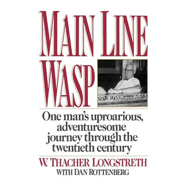 Main Line Wasp: One Man's Uproarious, Adventuresome Journey Through the Twentieth Century
