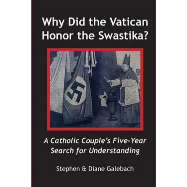 Why Did the Vatican Honor the Swastika?: A Catholic Couple's Five-year Search for Understanding