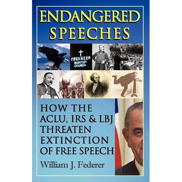 Endangered Speeches - How the ACLU, IRS & LBJ Threaten Extinction of Free Speech