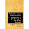 Wellesley Lyrics: Poems Written by Students and Graduates of Wellesley College