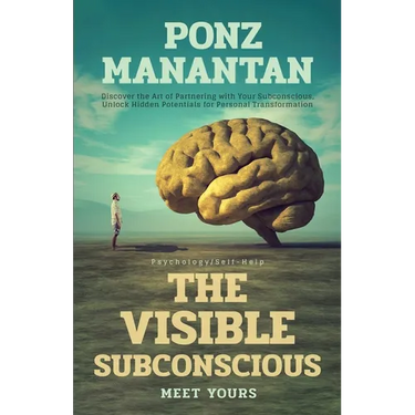 The Visible Subconscious: Discover the Art of Partnering with Your Subconscious, Unleash Hidden Potentials for Personal Transformation