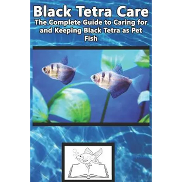 Black Tetra Care: The Complete Guide to Caring for and Keeping Black Tetra as Pet Fish