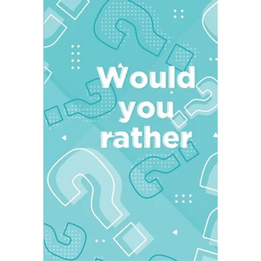 Would you rather: Book for kids ages 6-12