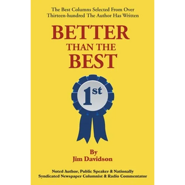 Better Than the Best: The Best Columns Selected from Over 1,300 the Author Has Written