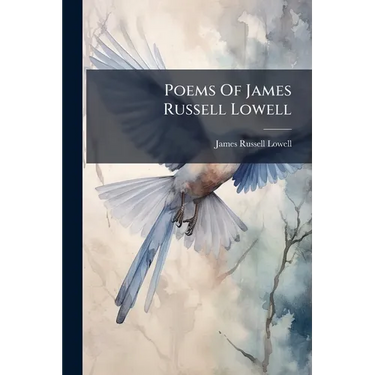 Poems Of James Russell Lowell: With Illustrations From Original Paintings And Engravings By Celebrated Artists