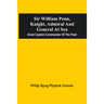 Sir William Penn, Knight, Admiral And General At Sea: Great Captain Commander Of The Fleet