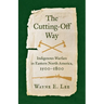The Cutting-Off Way: Indigenous Warfare in Eastern North America, 1500-1800