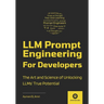 LLM Prompt Engineering For Developers: The Art and Science of Unlocking LLMs' True Potential