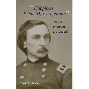 "Happiness Is Not My Companion": The Life of General G. K. Warren