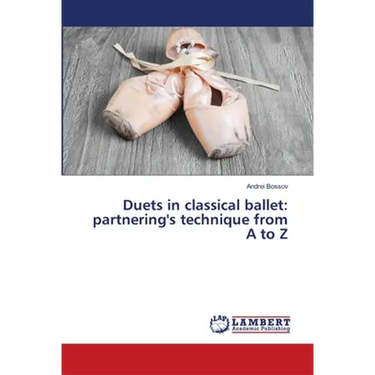Duets in classical ballet: partnering's technique from A to Z