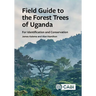 Field Guide to the Forest Trees of Uganda: For Identification and Conservation
