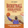 Basketball Biographies for Kids: The Greatest NBA and WNBA Players from the 1960s to Today