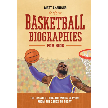 Basketball Biographies for Kids: The Greatest NBA and WNBA Players from the 1960s to Today
