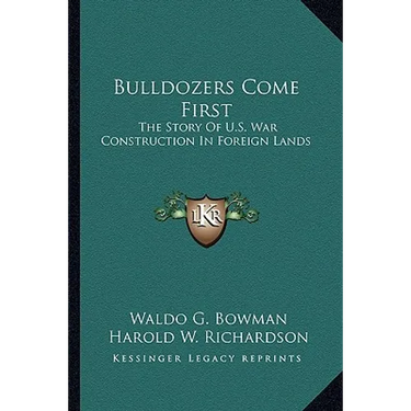 Bulldozers Come First: The Story Of U.S. War Construction In Foreign Lands