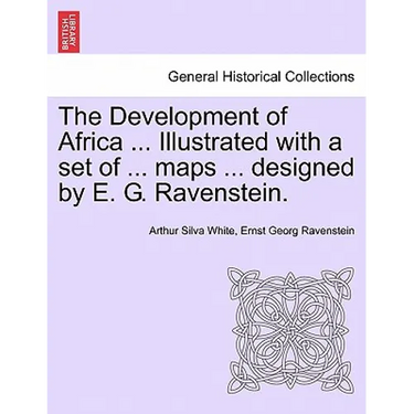The Development of Africa ... Illustrated with a Set of ... Maps ... Designed by E. G. Ravenstein.