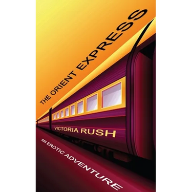 The Orient Express: An Erotic Adventure