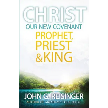 Christ, Our New Covenant Prophet, Priest and King